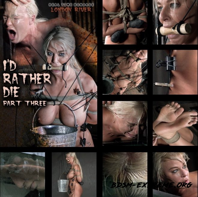 I'd Rather Die Part 3, London River/In the final chapter of London's livefeed she faces two more intense predicaments. (2019/HD) [REAL TIME BONDAGE]